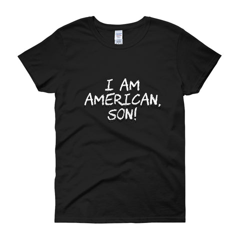 “I am American, Son!” Women's short sleeve t-shirt