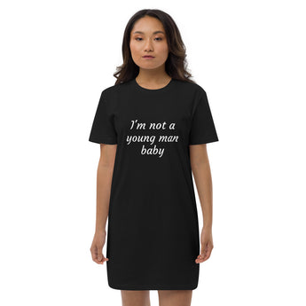 "I'm not a young man baby" Organic cotton t-shirt dress